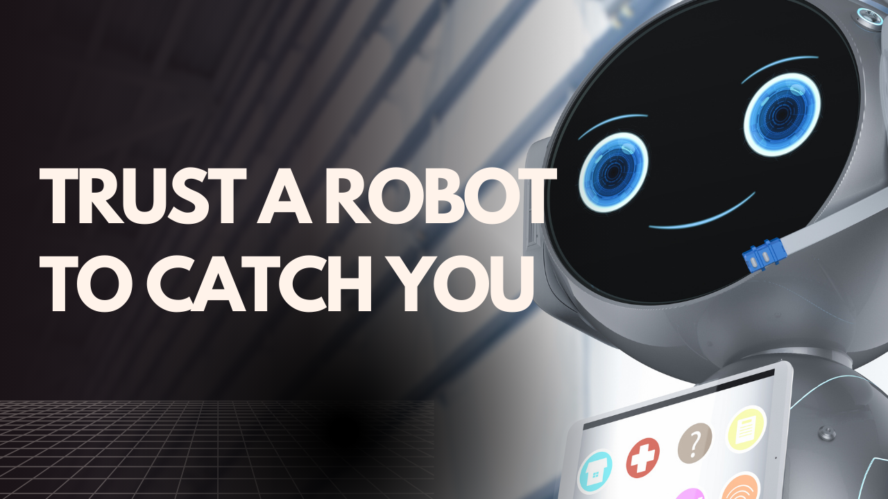trust a robot to catch you