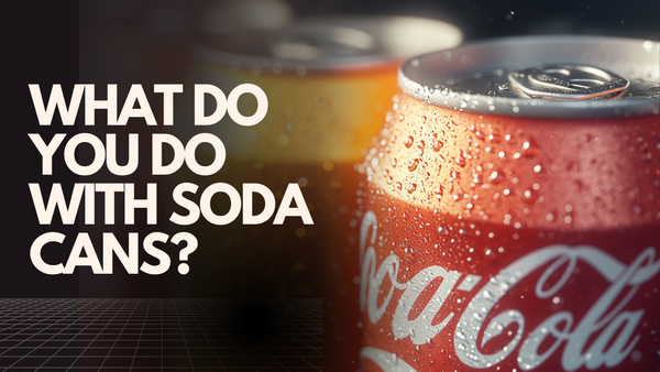 what do you do with soda cans?