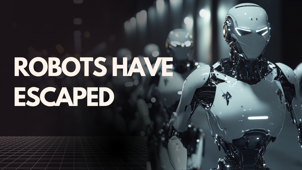 robots have escaped