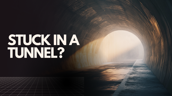 stuck in a tunnel?